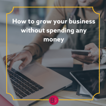 How to grow your business without spending any money